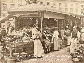 Aspecto do Mercado dos Anjos. Destruído para dar lugar à Praça
de Lisboa. Hoje é um Centro Comercial.
 