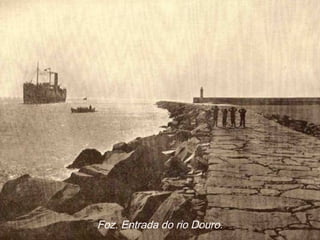 Foz. Entrada do rio Douro.
 