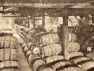 Interior do Armazém - 1ª Nave (Caves Constantino d’Almeida)
 