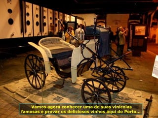 Vamos agora conhecer uma de suas vinícolas
famosas e provar os deliciosos vinhos aqui do Porto...
 