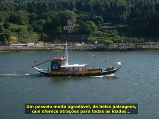 Um passeio muito agradável, de belas paisagens,
que oferece atrações para todas as idades...
 