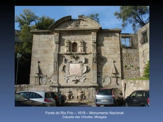 Fonte do Rio Frio – 1619 – Monumento Nacional Calçada das Virtudes, Miragaia 