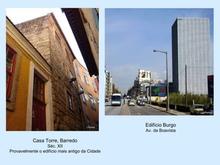 Edifício Burgo Av. da Boavista Casa Torre, Barredo Séc. XII Provavelmente o edifício mais antigo da Cidade 
