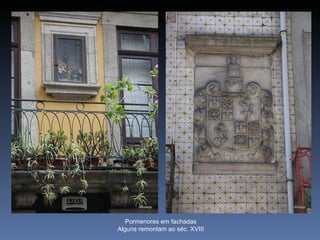 Pormenores em fachadas Alguns remontam ao séc. XVIII 