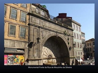 Monumental Fonte da Rua de Mouzinho da Silveira
 