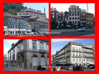 Edifícios recuperados
Antigos Conventos
 