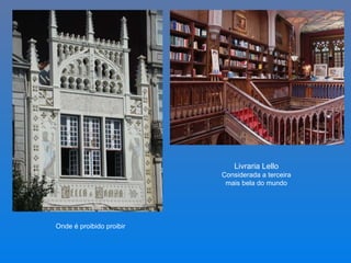 Livraria Lello
Considerada a terceira
mais bela do mundo
Onde é proibido proibir
 