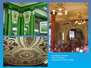 Confeitaria do Bolhão
Café A Brasileira
Farmácia da Porta do Olival
 