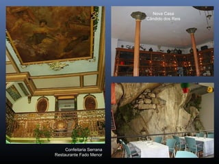 Confeitaria Serrana
Restaurante Fado Menor
Nova Casa
Cândido dos Reis
 