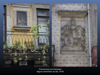 Pormenores em fachadas
Alguns remontam ao séc. XVIII
 