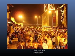 O Povo sai à Rua
Junto à Ribeira
 