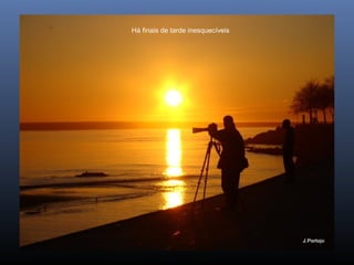 Há finais de tarde inesquecíveis
 