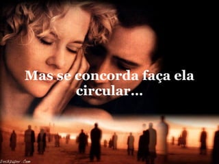 Mas se concorda faça ela circular… 