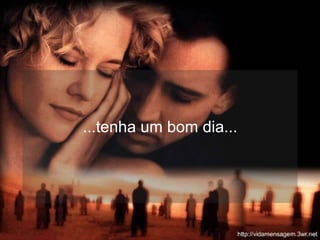 ...tenha um bom dia... 