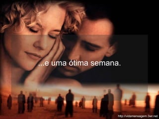 ...e uma ótima semana. 