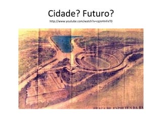 Cidade? Futuro? http://www.youtube.com/watch?v=cqJvHInFeT0 
