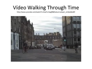 Vídeo Walking Through Time http://www.youtube.com/watch?v=bJwYv-6wgf8&feature=player_embedded#! 