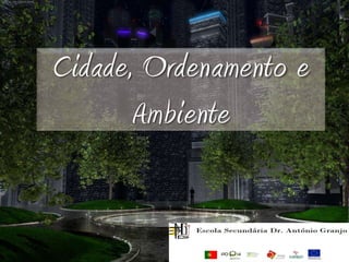 Cidade, Ordenamento e
       Ambiente
 