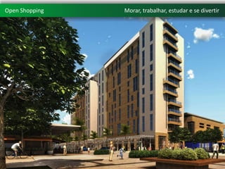 Open Shopping   Morar, trabalhar, estudar e se divertir
 