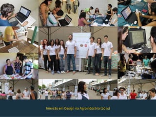 Imersão em Design na Agroindústria (2014)
 