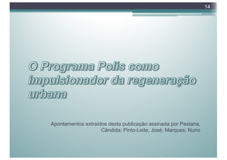 Apontamentos extraídos desta publicação assinada por Pestana,
Cândida; Pinto-Leite, José; Marques, Nuno
14
 