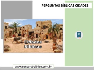 www.concursobiblico.com.br
PERGUNTAS BÍBLICAS CIDADES
 