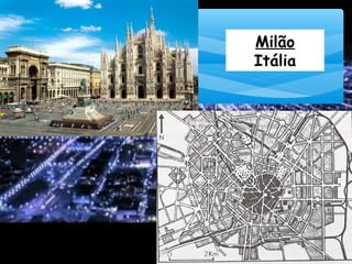 PLANTA DA CIDADE DE MILÃO
FONTE: Geografia Urbana
Milão
Itália
 