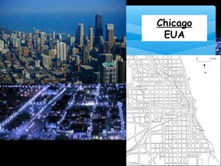 Chicago
EUA
PLANTA DA CIDADE DE CHICAGO
FONTE: LOBO, J.; CARVALHINHO, L; MADEIRA, L. (2002); Objectivamente; Porto: Editorial O Livro.
N
 