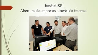 Jundiaí-SP
Abertura de empresas através da internet
 