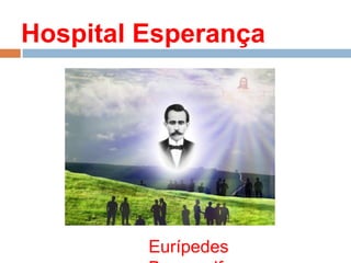 Hospital Esperança
Eurípedes
 