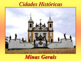 Cidades Históricas
Minas Gerais
 