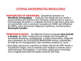 UTOPIAS MODERNISTAS BRASILEIRAS
MATRIARCADO DE PINDORAMA - Oswald de Andrade no
Manifesto Antropófago - Visão de uma Idade...