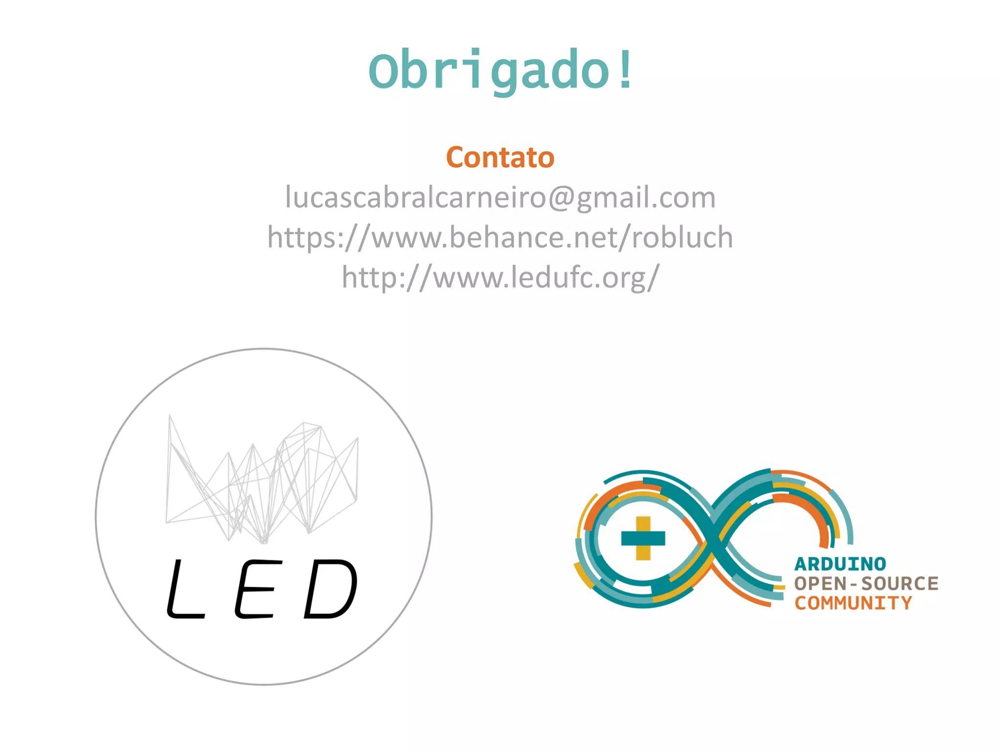 Obrigado! Contato lucascabralcarneiro@gmail.com https://www.behance.net/robluch http://www.ledufc.org/ 