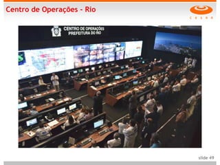 Centro de Operações - Rio




                            slide 49
 