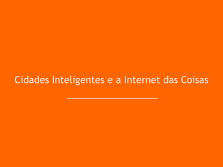 Cidades Inteligentes e a Internet das Coisas
 