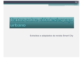 Extraídos e adaptados da revista Smart City
12
 