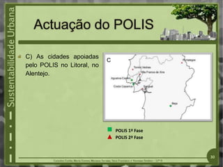 C) As cidades apoiadas
pelo POLIS no Litoral, no
Alentejo.
POLIS 2ª Fase
POLIS 1ª Fase
C
30
 
