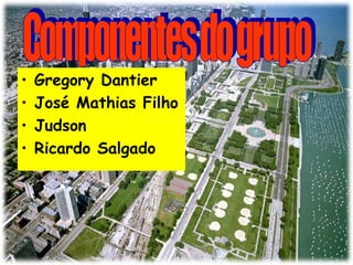 •
•
•
•

Gregory Dantier
José Mathias Filho
Judson
Ricardo Salgado

 