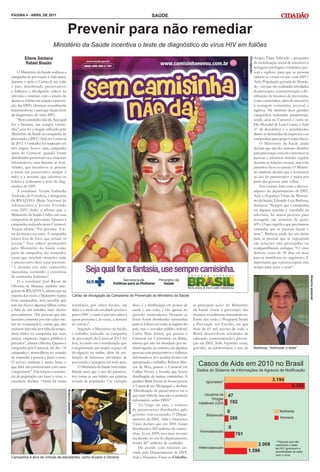 PÁGINA 4 - ABRIL DE 2011                                                                                                           SAÚDE


                                           Prevenir para não remediar
                             Ministério da Saúde incentiva o teste de diagnóstico do vírus HIV em foliões
         Eliene Santana                                                                                                                                                                                           drogas; Fique Sabendo – programa




                                                                                                                                                                                                     Divulgação
         Rafael Biazão                                                                                                                                                                                            de mobilização social de incentivo a
                                                                                                                                                                                                                  testagem sorológica voluntária, pes-
    O Ministério da Saúde realizou a                                                                                                                                                                              soal e sigilosa, para que as pessoas
campanha de prevenção à Aids antes,                                                                                                                                                                               saibam se vivem ou não com HIV/
durante e após o Carnaval em todo                                                                                                                                                                                 Aids; População privada de liberda-
o país, distribuindo preservativos                                                                                                                                                                                de – em que são realizadas atividades
e folhetos e divulgando vídeos na                                                                                                                                                                                 de prevenção, conscientização e dis-
televisão e internet com o intuito de                                                                                                                                                                             tribuição de insumos de prevenção,
alertar os foliões em relação à preven-                                                                                                                                                                           como camisinhas, além do incentivo
ção das DSTs (doenças sexualmente                                                                                                                                                                                 à testagem voluntária, pessoal e
transmissíveis) e para que façam teste                                                                                                                                                                            sigilosa. Há também duas grandes
de diagnóstico do vírus HIV.                                                                                                                                                                                      campanhas realizadas anualmente,
    “Sem camisinha não dá. Seja qual                                                                                                                                                                              sendo uma no Carnaval e outra no
for a fantasia, use sempre camisi-                                                                                                                                                                                Dia Mundial de Luta Contra a Aids
nha”, este foi o slogan utilizado pelo                                                                                                                                                                            (1º de dezembro) e o atendimento
Ministério da Saúde na campanha de                                                                                                                                                                                diário às demandas da imprensa e as
prevenção a DST/Aids no Carnaval                                                                                                                                                                                  campanhas para grupos específicos.
de 2011. O trabalho foi realizado em                                                                                                                                                                                  O Ministério da Saúde ainda
três etapas: houve uma campanha                                                                                                                                                                                   declara que um dos maiores desafios
antes do Carnaval, quando foram                                                                                                                                                                                   para prevenção está em convencer as
distribuídos preservativos e materiais                                                                                                                                                                            pessoas a adotarem atitudes seguras
informativos; uma durante as festi-                                                                                                                                                                               durante as relações sexuais, seja com
vidades, que incentivou as pessoas                                                                                                                                                                                parceiros fixos ou casuais. O Ministé-
a terem um preservativo sempre à                                                                                                                                                                                  rio também declara que a resistência
mão; e a terceira, que orientou os                                                                                                                                                                                ao uso do preservativo é maior por
foliões a realizarem o teste de diag-                                                                                                                                                                             parte das pessoas mais velhas.
nóstico do HIV.                                                                                                                                                                                                       Em contato feito com o diretor-
    A estudante Aryane Gabriella                                                                                                                                                                                  adjunto do departamento de DST,
Andrade, de Fortaleza, é integrante                                                                                                                                                                               Aids e Hepatites Virais do Ministé-
da RNAJVHA (Rede Nacional de                                                                                                                                                                                      rio da Saúde, Eduardo Luiz Barbosa,
Adolescentes e Jovens Vivendo                                                                                                                                                                                     declarou: “Sempre que a campanha
com HIV/Aids) e afirma que o                                                                                                                                                                                      ou alguma matéria é veiculada na
Ministério da Saúde é falho em suas                                                                                                                                                                               televisão, há maior procura para
campanhas de prevenção. Quanto à                                                                                                                                                                                  testagem, um aumento de quase
campanha realizada neste Carnaval,                                                                                                                                                                                60%. O que significa que precisamos
Aryane afirma: “Foi péssima. A le-                                                                                                                                                                                estimular que as pessoas façam o
tra da música era ruim. A campanha                                                                                                                                                                                teste”. Barbosa ainda faz um alerta
estava fora de foco, que seriam os                                                                                                                                                                                para as pessoas que se expuseram
jovens.” Nos vídeos produzidos                                                                                                                                                                                    em relações não protegidas ou
pelo Ministério da Saúde como                                                                                                                                                                                     compartilharam seringas: “O vírus
parte da campanha, são retratados                                                                                                                                                                                 demora cerca de 30 dias ou mais
casais que simulam situações onde                                                                                                                                                                                 para se manifestar no organismo. É
o preservativo deve estar presente.                                                                                                                                                                               importante que a pessoa espere este
“A menina tira uma camisinha                                                                                                                                                                                      tempo para fazer o teste”.
masculina, excluindo a existência
da camisinha feminina”.




                                                                                                                                                                                                                                                           Arquivo pessoal
    Já o estudante José Rayan de
Oliveira, de Manaus, também inte-
grante da RNAJVHA, afirma que na
maioria das vezes o Ministério realiza                      Cartaz de divulgação da Campanha de Prevenção do Ministério da Saúde
boas campanhas, mas acredita que
este ano houve algumas falhas, como                         resistência, por vários fatores, um                       disso é a distribuição em postos de      as principais ações do Ministério
a falta de um trabalho mais efetivo                         deles é o medo do resultado positivo                      saúde o ano todo, e não apenas no        da Saúde visam à prevenção das
pessoalmente. “Há pessoas que não                           para o HIV, o outro é por não saber a                     período carnavalesco. Durante as         doenças sexualmente transmissíveis.
acessam a internet por não saber me-                        quem procurar e, às vezes, a demora                       festas foram distribuídas camisinhas     Entre elas estão o Programa Saúde
xer no computador, outras que não                           no serviço”.                                              para os foliões em todas as regiões do   e Prevenção nas Escolas, em que
assistem televisão por falta de tempo.                          Segundo o Ministério da Saúde,                        país, mas o servidor público federal,    mais de 61 mil escolas de todo o
Seria ótimo ter campanha nas ruas,                          o trabalho realizado na campanha                          Carlos Melo Júnior, que passou o         Brasil desenvolvem atividades de
praças, empresas, órgãos públicos e                         de prevenção do Carnaval 2011 foi                         Carnaval em Correntina, na Bahia,        educação, conscientização e preven-
privados”, afirma Oliveira. Quanto à                        boa, levando em consideração que                          afirma que não foi abordado por ne-      ção em DST, Aids, hepatites virais,
campanha pós-Carnaval, ele diz: “A                          conquistaram um amplo espaço de                           nhum agente, no entanto, viu algumas     gravidez na adolescência e uso de                  Barbosa: “estimular o teste”
campanha é maravilhosa no sentido                           divulgação na mídia, além da rea-                         pessoas com preservativos e folhetos
de estimular a pessoa a fazer o teste.                      lização de inúmeras atividades de                         informativos. Já o auxiliar técnico em
O serviço também é muito bom, o
que falta são profissionais com mais
                                                            prevenção e testagem em todo país.
                                                                O Ministério da Saúde vem traba-
                                                                                                                      apropriação e trabalho, Robson Mar-
                                                                                                                      cos da Silva, passou o Carnaval em
                                                                                                                                                                  Casos de Aids em 2010 no Brasil
competência”. Em relação à resistên-                        lhando para que o uso do preserva-                        Caldas Novas, e ressalta que houve         Dados do Sistema de Informações de Agravos de Notificação
cia da população em fazer o teste, o                        tivo torne-se um hábito nas práticas                      distribuição de muitas camisinhas. A
estudante declara: “Ainda há muita                          sexuais da população. Um exemplo                          paulista Miriã Xavier de Souza passou            Ignorados*
                                                                                                                                                                                                                              3.194
                                                                                                                      o Carnaval em Mongaguá e declara:                                                                                       5.342
                                                                                                                      “Distribuição de preservativos era o
                                          Arquivo pessoal




                                                                                                    Arquivo pessoal




                                                                                                                      que mais tinha lá, mas não vi nenhum            Usuários de    47
                                                                                                                      informativo sobre DSTs”.                             Drogas
                                                                                                                                                                  Injetáveis (UDI)    192
                                                                                                                          Ao longo do ano, o número
                                                                                                                      de preservativos distribuídos pelo
                                                                                                                                                                                     0                                              Mulheres
                                                                                                                      governo vem crescendo. O Depar-                  Bissexuais
                                                                                                                      tamento de DST, Aids e Hepatites                                288                                           Homens
                                                                                                                      Virais declara que em 2005 foram
                                                                                                                      distribuídos 202 milhões de camisi-                            0
                                                                                                                                                                   Homossexuais
                                                                                                                      nhas. Já em 2009, ano mais recente                                 761
                                                                                                                      atualizado no site do departamento,
                                                                                                                      foram 467 milhões de unidades.                                                                             * Pessoas que não
                                                                                                                                                                                                         2.008                   realizaram o teste
                                                                                                                          De acordo com relatório en-             Heterossexuais                                                 de HIV. Ignoraram a
                                                                                                                      viado pelo Departamento de DST,                                                1.596                       possíbilidade de estar
                                                                                                                                                                                                                                 com o vírus.
Campanha é alvo de críticas de estudantes, como Aryane e Oliveira                                                     Aids e Hepatites Virais ao Cidadão,
 