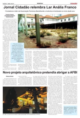 PÁGINA 8 - ABRIL DE 2011                                                                     MEMÓRIA


  Jornal Cidadão relembra Lar Anália Franco
      Fundadora e líder da Associação Feminina Beneficente e Instrutiva é lembrada no início deste ano
      Carolina Campos




                                                                                                                                                                                                                                  Universidade Cruzeiro do Sul
    José Roberto Pessoto
       Roberta Galvão

    Neste começo de ano foi co-
memorado mais um aniversário de
morte da educadora Anália Franco.
Ela é fundadora e foi líder da AFBI
(Associação Feminina Beneficente e
Instrutiva). A Associação teve como
sede de 1911 a 1934 o antigo Solar do
Regente Feijó, comprado por ele em
1829. O Solar localizava-se em uma
chácara com 75 alqueires, o qual até
os dias atuais encontra-se na avenida
Regente Feijó, no bairro Anália Fran-
co, na Zona Leste de São Paulo.
    “Não se sabe quem construiu a
casa, mas que eu saiba não foi casa
bandeirista. Ali era inacessível”, diz
o historiador Pedro Abarca sobre as
construções do antigo terreno de Feijó.
    Anália fundou em 17 de novembro
de 1901 sua pri-
meira associação
beneficente, a As-           “Nosso fim é procurar
sociação Femini-           diminuir cada vez mais em
na Beneficente e           nosso meio a necessidade de
Instrutiva, que se
                          esmola, pelo desenvolvimento
localizava no Lar-                                         Imagem da AFBI antes da restauração propiciada pela Universidade Cruzeiro do Sul
go do Arouche.             da educação e do trabalho,
    Após a pri-           eduquemos e amparamos as         dutos das oficinas venceu mulheres da alta sociedade a tral do Solar como sede para as meni-                                haviam contraído gripe espanhola,
meira sede, outras       pobres crianças que necessitam    de costura, flores financiarem e buscarem recursos para nas. Nas laterais, onde se encontravam                              Anália contraiu a doença. Faleceu
associações como        de nosso auxílio, arrancando-as    que eram ven- a Associação. Ela liderou, mas todas a estrebaria e senzala, foram colocados                                  em 10 de janeiro de 1919, sendo
creches e asilos                                           didas pelas pró- trabalharam”, ressalta o historiador.      os dormitórios e as salas de aula para                          substituída por Eleonora Cintra, que
                              das trilhas dos vícios,
foram construí-                                            prias internas no       Em 1911 a Associação de Anália abrigar 400 alunas.                                                  assumiu a presidência da Associação.
das na cidade de           tornando-as cidadãs úteis e     centro da cidade Franco comprou o Solar do Regente              O Lar sempre contou com a                                   Os presidentes seguintes foram Cléo
São Paulo sob o         dignas para o engrandecimento      e no Cemitério que, na época, já não pertencia mais colaboração de senhoras voluntárias.                                    Duarte, Silvino Canuto Abreu e, o
direcionamento                  de nossa pátria”           da Quarta Parada, ao Regente Feijó, e sim ao coronel Anália Franco era espírita e sofreu                                    último, Hugo Paulo Braga.
de Anália. As as-                      Anália Franco       chapéus, tipogra- Serafim Leme da Silva.                    muita discriminação por este fato.                                  Anália Franco foi uma educadora,
sociações tinham                                           fia e ingressos de      “Quando eles se colocaram neste         Atualmente a antiga sede é con-                             jornalista e pedagoga muito importan-
como objetivo                                              teatros infantis, a local e fizeram a sede deles ali, colo- siderada um patrimônio histórico                                te. Nasceu em Rezende, no Estado do
proteger e educar crianças das classes educadora foi aumentando o número caram o nome Lar Dom Romualdo tombado pelo CONDEPHAAT                                                         Rio de Janeiro, em 29 de fevereiro de
menos favorecidas e cuidar de idosos de Associações mantidas pela AFBI.        Seixas. Romualdo foi um padre espí- (Conselho de Defesa do Patrimônio                                   1853. Em 1861 mudou-se com sua
desamparados.                                  “Não podemos falar somente da rita baiano muito amigo de Anália”, Histórico, Arqueológico, Artístico e                                  mãe para São Paulo. Fundou mais de
    Com ajuda do governo, taxas Anália Franco, temos que falar da relata Abarca.                                       Turístico do Estado).                                           70 escolas e mais de 20 asilos para
pagas pelos sócios, vendas dos pro- Anália Franco e as senhoras. Ela con-          No começo foi usada a parte cen-        Ajudando a curar meninas que                                crianças órfãs.



Novo projeto arquitetônico pretendia abrigar a AFBI
        Roberta Galvão                  o interior de São Paulo.                  nas antigas sedes. Havia cursos de                        fício recebe o nome de Anália Franco           “Eu cheguei a ver o fogão de
                                            “Eu cheguei a visitar o prédio, mas   odontologia, tipografia, uma banda e                      e funciona como um dos campi da            lenha, a pia onde o Regente Feijó ba-
    Em 1930 foi projetada uma nova      já não era ocupado pelo Lar, o prédio     orquestra denominadas Banda e Or-                         Universidade Cruzeiro do Sul. O tea-       tizava as crianças no Solar. Ainda bem
sede por Ramos de Azevedo. A cons-      ficou vazio por muito tempo. Quando       questra Feminina Regente Feijó, um                        tro não existe mais e serve como sala      que o prédio do fundo foi tombado.
trução foi concluída em 1934. O local   fiz a visita, já haviam desmontado        magnífico teatro e revistas femininas                     de aula. Uma sala com pinturas feitas      Eles dizem que tinha parede de taipa,
abrigou as órfãs e mães solteiras que   tudo”, diz o historiador Pedro Abarca.    dedicadas à educação que tinham                           por crianças, as quais Anália educava,     mas eu não vi. Eu vi tijolos grandes e
foram beneficiadas pelo projeto até         A área construída por Ramos de        como intuito orientar as meninas e                        permanece no prédio e lendas ainda         antigos”, relembra Abarca.
que a associação foi transferida para   Azevedo possuía tudo do que havia         profissionalizá-las. Atualmente o edi-                    são contadas por funcionários antigos.         Em 1997, a Universidade Cruzeiro
                                                                                                                                                 Muitas alunas de Anália foram         do Sul adquiriu parte da propriedade.
                                                                                                                                            para o interior do Estado e para outras    Depois de longos anos abandonada,
                                                                                                                           Roberta Galvão




                                                                                                                                            cidades do país. Com os ensinamentos       havia infiltrações nos cômodos, picha-
                                                                                                                                            da Associação, foram criados outros        ções, mato no pátio central e vitrais
                                                                                                                                            lares para órfãs sob o olhar daquelas      quebrados. A instituição contratou o
                                                                                                                                            que se espelharam na educadora e suas      arquiteto Samuel Kruchin para realizar
                                                                                                                                            colaboradoras. “Houve um grande            a intervenção que inseriu elementos
                                                                                                                                            trabalho posterior a ela, pois Anália      modernos sem ofuscar o edifício
                                                                                                                                            faleceu em 1919 e o seu trabalho           histórico, intercalando passado e pre-
                                                                                                                                            permanece até os dias atuais. Quando       sente numa só edificação, tornando-a
                                                                                                                                            eu visitei o senhor Hugo Paulo Braga,      um importante símbolo urbano e
                                                                                                                                            o último presidente da Associação,         bastante representativo para a região.
                                                                                                                                            ele estava lá e o Lar estava vazio, ele        Hoje, o Lar Beneficente está locali-
                                                                                                                                            parecia um fantasma ali dentro, eu         zado em uma fazenda em Itapetininga,
                                                                                                                                            presenciei o fim da Associação em          interior de São Paulo. O lar dá conti-
                                                                                                                                            São Paulo”, revela Abarca.                 nuidade ao trabalho de Anália Franco.
                                                                                                                                                 O local possuía 75 alqueires, mas o
                                                                                                                                            terreno foi desmembrado progressiva-
                                                                                                                                            mente. De acordo com o historiador,         Associação Feminina Bene-
                                                                                                                                            o desmembramento do terreno foi             ficiente e Instrutiva Anália
                                                                                                                                            realizado “por baixo dos panos”,            Franco - Rodovia SP-127, s/n°
                                                                                                                                            por meio de mudanças de cláusulas           - Jardim Novo Aeroporto - CEP
                                                                                                                                            realizada pelo filho de Hugo Paulo          18215-310 - Itapetininga - SP -
                                                                                                                                            Braga, que era advogado e possuía as        Tel: (15) 3275-9333.
Em 1997, a Cruzeiro do Sul comprou a sede da Associação Feminina Beneficente e Instrutiva                                                   ferramentas para tanto.
 