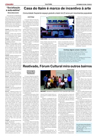 CULTURA                                                                       SETEMBRO DE 2008 - PÁGINA 5


  “Socialização
  e auto-estima”
                                                    Casa do Itaim é marco de incentivo à arte
       Bianca Vasconcelos                         Comunidade freqüenta espaço gratuito criado há 23 anos por movimentos populares
    Nesta entrevista, a coordenadora do                                                                                                                             José Ortega
curso de Psicologia da Universidade                           José Ortega                                                                                                                  Outro meio de divulgação que será
Cruzeiro do Sul, professora Simone                                                                                                                                                    implantado é a criação de um espaço
Ferreira Domingues, fala sobre a im-                   A Casa de Cultura do Itaim Pau-                                                                                                virtual web site e mailing (uma lista de e-
portância para as pessoas de realizar al-         lista completou 23 anos em abril. O                                                                                                 mail), para que todos os que tenham
guma atividade cultural, ressaltando os           espaço foi totalmente reestruturado e                                                                                               computador possam acessar às pro-
benefícios para a sua socialização e o            deixará à disposição dos moradores                                                                                                  gramações e novidades da Casa de
aumento da auto-estima, tanto para os             da comunidade novas oficinas e ativi-                                                                                               Cultura via Internet. Ivo explica que
jovens como para a terceira idade.                dades gratuitas.                                                                                                                    “a rede foi instalada na administração,
                                                       A união de alguns movimentos                                                                                                   mas a casa ainda não possui acesso à
Cidadão - Por que a cultura (música,              culturais expressivos da época, dentre                                                                                              Internet e mantém apenas três com-
dança, pintura, teatro, jogos...) é im-           eles o Cultura e Arte em Movimento                                                                                                  putadores, dos quais dois necessitam
portante?                                         (CAM) e o Espaço Aberto ao Desen-                                                                                                   de manutenção.”
Simone - A cultura é todo o conhecimen-           volvimento Cultural (Eadec), no go-                                                                                                      Para o coordenador da entidade,
to construído por uma sociedade e pode aju-       verno do então prefeito Mario Covas                                                                                                 apesar das dificuldades, muitos artis-
dar nos desenvolvimentos social e cognitivo,      e do secretário de Cultura, o ator e dra-                                                                                           tas já saíram do anonimato por meio
que é o ato ou processo do conhecer.              maturgo Gianfrancesco Guarnieri,                                                                                                    das Casas de Cultura e atualmente so-
Cidadão - Existe alguma faixa etária              inauguraram em 1985 a casa que foi o         CARA NOVA - Após reforma, Casa de Cultura ganhará outra fachada                        brevivem da própria arte. “Estes es-
ideal para se conhecer ou fazer parte             primeiro ponto cultural da cidade de                                                                                                paços podem contribuir muito com a
de atividades culturais?                          São Paulo, segundo o coordenador             forma, voltarão a fazer parte do qua-      mente, são promovidos eventos ex-           comunidade, mas poderão deixar de
Simone - De maneira alguma, a cultura             Sandro Ivo, 34 anos.                         dro de atividades disponíveis.             ternos com o objetivo de mostrar para       existir devido à falta de parceiros, di-
é importante em qualquer idade, tanto para             Hoje, na capital, são mantidas pela         Uma novidade que a casa trará          a comunidade os trabalhos da casa e         vulgação e desinformação da própria
a criança, o adolescente e o idoso, pois am-      prefeitura 15 casas de cultura, com ofi-     para a comunidade é a sala Guarnieri,      dos artistas da região.                     comunidade”, lamenta.
plia seu conhecimento, abrange a maneira          cinas e atividades desenvolvidas e mi-       que disponibilizará apresentações de
de se ver e enxergar a sociedade. A pessoa        nistradas por artistas remunerados           dança, teatro, cinema e musicais acús-
torna-se assim colaboradora dessa cultura,        e alguns voluntários.                        ticos, com uma infra-estrutura com-                     Conheça alguns cursos e horários
tem mais facilidade para entender o mundo              Devido à reforma, que ainda não         posta por aproximadamente 80 luga-          Oficina de dança contemporânea: terça-feira, das 13h30 às 17 horas.
que está incluído e para articular melhor         foi concluída, são disponibilizados no       res, projetor multimídia, iluminação        Oficina de teatro vocacional: terça e sábado, das 9 às 15 horas.
suas idéias.                                      local oficinas de teatro vocacional, dança   de palco e equipamento de áudio.            Oficina de dança vocacional: quarta-feira, a partir das 14 horas.
Cidadão - Qualquer manifestação cul-              vocacional, estudo vocacional, grafite,          Apesar da reestruturação, a Casa        Oficina de grafite: domingo, das 13 às 16 horas.
tural pode acrescentar valores?                   hip-hop e yoga. Em 2007, acontece-           de Cultura sofre ainda hoje com a fal-      Sala de leitura Severino do Ramo: terça-feira a domingo, das 9 às 21 horas.
Simone - Sim, pois cultura é a expressão          ram também atividades de manipula-           ta de divulgação, o que reduz a partici-    Hip-hop “Dança de Rua”: quarta-feira e sexta-feira, 18 horas.
dos hábitos e costumes da sociedade. Em           ção de bonecos, aulas de violão, canto       pação do público. Acredita-se que o         Música “Projeto Samba Leste”: terça-feira, 19 horas.
uma peça teatral ou em um musical, por            coral, criação de máscaras e oficinas de     número de freqüentadores não ultra-         Aulas de yoga: quinta-feira, das 16 às 18 horas.
exemplo, o contexto histórico e até mesmo         desenhos, que após o término da re-          passe a 150 pessoas por mês. Atual-
os problemas desse “universo” estão incluí-
dos. Sendo assim, o simples ato de jogar um
papel no lixo recebe um sentido, um signifi-
cado que motiva ou não a pessoa-cultural a
                                                  Reativado, Fórum Cultural mira outros bairros
fazê-lo, pois ela entende o que isso implica                                                                                                                    Herberth Brasil
hoje ou no futuro.                                          Antonio Aguiar                                                                                                            gião e está informada sobre o Fórum.
Cidadão - O que a cultura pode agre-                        Herberth Brasil                                                                                                           Ela diz: “Não acredito que a comu-
gar ao jovem? Ajuda a tirá-lo das ruas,                     Thais Renesto                                                                                                             nidade vai assumir o Fórum, reino
dos vícios e das más companhias?                                                                                                                                                      dividido não prospera. É fácil políti-
Simone - Algumas pesquisas mostram que                 O Fórum Cultural do Itaim Pau-                                                                                                 co prometer e depois não incentivar
durante o dia os jovens se ocupam com o ócio      lista está de volta e deve beneficiar ou-                                                                                           a cultura.”
(atividades sem finalidade ou objetivo). A        tros bairros da região, como a Vila                                                                                                     Carlos Alberto Alves Farias dos
cultura traz um sentido de vida para esses        Curuçá. A ação busca ajudar os artis-                                                                                               Santos, 35 anos, um dos artistas lo-
jovens, uma ocupação, enfim, uma nova di-         tas locais a conquistarem mais espaço                                                                                               cais que participou da semana cultural
reção. Isso evita que eles participem de ativi-   para demonstrar sua arte. Para isso, o                                                                                              desenvolvida pelo Fórum Cultural,
dades que não colaboram com seus cresci-          projeto vai orientar os grupos artísti-                                                                                             viu nesse evento uma fonte muito
mentos pessoal e social.                          cos a conseguirem parceiros interessa-                                                                                              importante para a apresentação dos
Cidadão - O que passa na cabeça de                dos em promover iniciativas no se-                                                                                                  artistas locais. “Conseguir um mérito
uma pessoa que está entrando na ter-              tor. Os esforços de fazer o projeto ala-                                                                                            onde você mora é muito mais difícil”,
ceira idade?                                      vancar vêm desde 2005, quando a fal-                                                                                                diz Santos.
Simone - Antigamente, próximo aos 50              ta de produtores culturais atrasou a         DECISÃO - Moradores e integrantes do Fórum rearticulam ação cultural                       Para ele, a melhor alternativa para
anos, a pessoa já se considerava velha. Atu-      sua implementação.                                                                                                                  organizar eventos ligados ao poder
almente, o envelhecimento é uma fase muito             Os primeiros passos para o funci-       sória do Fórum Cultural onde ocor-         centa que foi positiva a resposta de        público é conseguir a estrutura e
individual, uma questão de percepção (de          onamento do Fórum Cultural do Ita-           rem reuniões aos sábados a partir das      pessoas participantes do evento. Fo-        apoio dos demais artistas da região.
como a pessoa se vê). Há pessoas que passa-       im já foram tomados. Em julho do             9 horas.                                   ram firmadas parcerias, entre outras        “A ajuda das subprefeituras é muito
ram dos 50 anos e se vêem como se tivessem        ano passado, começou a ser formada                Segundo o coordenador da Casa         com uma rádio, que possibilitaram           pequena”, diz.
20. Isso acontece porque em termos sociais        uma comissão composta por intelec-           de Cultura do Itaim Paulista, Sandro       mesclar nomes conhecidos da música              A comissão do Fórum para ori-
ela continua trabalhando, passeando e fa-         tuais, representantes da subprefeitura       Ivo, 34 anos, a Semana Cultural reali-     a artistas locais.                          entar a comunidade foi capacitada pelo
zendo amizades; portanto, não se acham            da região, produtores de cultura, enti-      zada no ano passado, entre 6 e 14 de            Ruiz destaca a responsabilidade da     Instituto Brasileiro de Incentivo ao
velhas e sim, produtivas, capazes de fazer        dades, somando 16 colaboradores.             outubro, juntamente com a Semana do        população nesse Fórum: “A comuni-           Mérito (Ibim) que realizou um
qualquer coisa. São essas que muitas vezes        Eles assumiriam o compromisso de             Meio Ambiente, foi o primeiro evento       dade do bairro é que deverá assumir o       workshop entre dezembro de 2007 e
forçam a sociedade a se preocupar com suas        criar estatutos, normas éticas, com a        criado a partir das reuniões do grupo.     compromisso de manter o evento em           janeiro de 2008. Além disso, vai ser
necessidades. Entretanto, outras acham que        finalidade de levar o trabalho do artis-     A programação teve início no Parque        funcionamento e tentar buscar recur-        registrada legalmente com direito a um
a idade pesa, portanto mudam sua vida, en-        ta local ao conhecimento de novos            Chico Mendes, no bairro da Vila Curu-      sos para as suas propostas culturais.       estatuto social e CNPJ para ganhar le-
tram em um “ostrismo” (vivem para si pró-         públicos. A reunião teve a presença do       çá, em São Miguel, com a apresentação      A comissão dará as orientações neces-       gitimidade perante o governo, isto é,
prias, isoladas do mundo social). Elas não        subprefeito do bairro, Diógenes San-         da Orquestra de Metais e Percussão Arte    sárias para capacitar a sociedade na hora   depois de estar legalizado, o Fórum
se acham capazes de realizar as coisas, res-      dim Martins, 58 anos, no cargo desde         Nobre, sob a regência do maestro Mar-      de conseguir patrocínio.”                   será visto com mais confiança pelos
tringem sua vida às atividades domésticas,        março de 2005. O intuito era o de res-       cio Correa. Shows musicais e apresen-           Contudo, a história da Zona Les-       empresários na hora do apoio finan-
têm poucos amigos e vivem de rotina, como         gatar o trabalho cultural e intelectuais     tações de dança no Itaim completaram       te mostra a independência da popula-        ceiro. Após esta fase, o conselho irá se
assistir à TV todos os dias e quase nunca         da região, realizar reuniões semanais        o projeto. Segundo Ivo, o Fórum tem        ção para abrigar as produções artísti-      desfazer e de fato vai atuar em con-
sair de casa.                                     com grupos e enriquecer os artistas          a intenção de ser uma ONG (organiza-       cas da comunidade. Nos anos 70 e 80,        junto com a população do Itaim para
Cidadão - Como fica essa pessoa que               com atividades.                              ção não-governamental) ou até mes-         surgia em São Miguel o Movimento            resgatar o potencial cultural da região.
se acha velha demais?                                  A Casa de Cultura do Itaim Pau-         mo uma cooperativa para organizar ati-     Popular de Arte (MPA). Poetas, ato-
Simone - Normalmente, ela se fecha, re-           lista foi criada em 21 de abril de 1985.     vidades culturais. A proposta é que        res e pintores se reuniam nos finais de
clama de tudo e costuma repetir: “Você sou-       Desde então, tem por objetivo esta-          continue funcionando, independente-        semana para apresentar idéias sobre          Casa de Cultura Itaim Paulista,
be que fulano morreu”, “O vizinho de não          belecer a comunicação entre a popu-          mente das mudanças de administra-          shows, exposições e apresentações te-        rua Barão de Alagoas, 340, fones:
sei quem está doente”, “Estou com dor aqui,       lação local e a cultura, assim, tem por      ção que venham a ocorrer a cada eleição    atrais e que logo eram concretizadas.        6963-2742 e 9604 -7877.
ali...” A pessoa fica isolada, triste e até       responsabilidade também o resgate            municipal.                                 Em fevereiro de 2007 o MPA comple-           Coordenação: Sandro Ivo e
mesmo depressiva, suas falas são limitadas e      da cultura local e de oferecer isso para          O supervisor de cultura do Ita-       tou 30 anos de existência.                   Cristiane Maria.
a família, principalmente os filhos, ficam        as pessoas. Com isso, a Casa de Cul-         im Paulista, André Ruiz, 29 anos, a             A auxiliar administrativa Elaine        Site: www.itaimpaulista.com.br
sem ter assunto para conversar com ela.           tura cedeu espaço para a sede provi-         respeito dessa Semana Cultural, acres-     Almeida, 32 anos, é moradora da re-
 