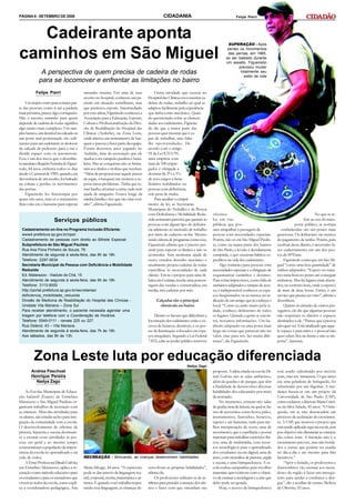 PÁGINA 8 - SETEMBRO DE 2008                                                                     CIDADANIA                                        Felipe Pierri




   Cadeirante aponta                                                                                                                       SUPERAÇÃO - Após


caminhos em São Miguel                                                                                                                     perder os movimentos
                                                                                                                                           das pernas, em 1985,
                                                                                                                                          ao ser baleado durante
                                                                                                                                          um assalto, Figueiredo
                                                                                                                                                 precisou mudar
              A perspectiva de quem precisa de cadeira de rodas                                                                                   totalmente seu
                                                                                                                                                    estilo de vida
             para se locomover e enfrentar as limitações no bairro
           Felipe Pierri                  tamanho trauma. Em uma de suas                   Outra atividade que exercia no
                                          sessões no hospital, conheceu um pa-        Hospital das Clínicas era consertar ca-
     Um trajeto curto para a maior par-   ciente em situação semelhante, mas          deiras de rodas, trabalho ao qual se
te das pessoas, como ir até a padaria     que praticava esporte. Intermediado         adaptou facilmente pela experiência
mais próxima, parece algo corriqueiro.    por esse atleta, Figueiredo conheceu a      que tinha como mecânico. Quan-
Mas o mesmo caminho para quem             Associação para a Educação, Esporte,        do questionado sobre as chances
depende de cadeira de rodas significa     Cultura e Profissionalização da Divi-       dadas aos cadeirantes, Figueire-
algo muito mais complexo. Um sim-         são de Reabilitação do Hospital das         do diz que a maior parte das
ples buraco, um desnível na calçada ou    Clínicas (Aedrehc), na Zona Leste,          pessoas quer mostrar que é ca-
um poste mal posicionado são sufi-        onde iniciou um treinamento de bas-         paz de trabalhar, mas falta-
cientes para um cadeirante se deslocar    quete e passou a fazer parte da equipe.     lhe oportunidades. De
da calçada de pedestres para a rua e      Foram dezessete anos jogando no             acordo com o artigo
dividir espaço com os automóveis.         Aedrehc, time da associação que ele         93 da Lei 8.213/91,
Esse é um dos riscos que o desenhis-      ajudou a ser campeão paulista e brasi-      uma empresa com
ta mecânico Rogério Ferreira de Figuei-   leiro. Mas as conquistas não se limita-     mais de 100 empre-
redo, 44 anos, enfrenta todos os dias     ram aos títulos e troféus que recebeu.      gados é obrigada a
desde o Carnaval de 1985, quando, em      “Além de proporcionar aquele prazer         destinar de 2% a 5%
decorrência de um assalto, foi baleado    de jogar, o basquete me ensinou a su-       de seus cargos a bene-
na coluna e perdeu os movimentos          perar meus problemas. Tinha que to-         ficiários reabilitados ou
das pernas.                               mar banho, arrumar a cama, tudo sem         pessoas com deficiência,
     Figueiredo fez fisioterapia por      ajuda de ninguém. Estava longe da           sob pena de multa.
quase três anos, mas só o tratamento      minha família e tive que me virar sozi-          Para auxiliar o cumpri-
físico não era o bastante para superar    nho”, afirma Figueiredo.                    mento da lei, as Secretarias
                                                                                      Municipais do Trabalho e da Pessoa
                                                                                      com Deficiência e Mobilidade Redu-         obstácu-                                                              No que se re-
                       Serviços públicos                                              zida assinaram parceria que garante às     los em vias                                                   fere ao uso do trans-
                                                                                      pessoas com algum tipo de deficiên-        públicas que pos-                                       porte público, as normas
  Cadastramento on-line no Programa Inclusão Eficiente:                               cia admissão ao mercado de trabalho        sam atrapalhar a passagem de                   estabelecidas são um pouco mais
  www4.prefeitura.sp.gov.br/cpsi/                                                     por meio de cadastro on-line. Mesmo        pessoas com necessidades especiais.         generosas. Os deficientes são isentos
  Cadastramento de pessoas com direito ao Bilhete Especial:                           tendo ciência de programas como esse,      Porém, não só em São Miguel Paulis-         do pagamento de tarifas. Porém, para
  Subprefeitura de São Miguel Paulista                                                Figueiredo afirma que é preciso per-       ta, como na maior parte dos bairros         usufruir desse direito, é necessário fa-
  Rua Ana Flora Pinheiro de Souza, 76                                                 sistir para superar os limites e não se    de São Paulo, a lei não é devidamente       zer cadastramento em um dos pos-
  Atendimento de segunda à sexta-feira, das 8h às 18h.                                acomodar. Sem nenhuma ajuda de             cumprida, o que ocasiona hábitos es-        tos da SPTrans.
  Telefone: 2297-0634                                                                 custo, estudou desenho mecânico e          pecíficos na vida dos cadeirantes.              Figueiredo conta que em São Mi-
  Secretaria Municipal da Pessoa com Deficiência e Mobilidade                         atualmente projeta cadeiras de rodas            Algo rotineiro para pessoas com        guel “existe uma boa quantidade” de
  Reduzida                                                                            específicas às necessidades de cada        necessidades especiais é a obrigação de     ônibus adaptados. “Espero no máxi-
  Ed. Matarazzo - Viaduto do Chá, 15                                                  cliente. Envia o projeto para uma fá-      esquematizar caminhos e destinos.           mo meia hora no ponto até conseguir
  Atendimento de segunda à sexta-feira, das 9h às 19h.                                brica em Goiânia, recebe uma porcen-       Para evitar imprevistos, como falta de      embarcar. Mas há lugares mais afasta-
  Telefone: 3113-8000                                                                 tagem das vendas e comercializa, em        sanitários adaptados e rampas de aces-      dos, no extremo leste, onde a espera é
  http://portal.prefeitura.sp.gov.br/secretarias/                                     média, três cadeiras por mês.              so, é indispensável conhecer os espa-       de mais de duas horas. Então, é um
  deficiencia_mobilidade_reduzida                                                                                                ços freqüentados ou ao menos ter in-        serviço que precisa ser visto”, afirma o
  Divisão de Medicina de Reabilitação do Hospital das Clínicas -                           Calçadas são o principal              dicação de um amigo que já conheça o        desenhista.
  Unidade Vila Mariana – Zona Sul                                                            obstáculo no bairro                 local. “Como eu ando muito pela ci-             Quanto às atitudes de outros pas-
  Para receber atendimento, o paciente necessita agendar uma                                                                     dade, conheço deficientes de todos          sageiros, ele diz que algumas pessoas
  triagem por telefone com a Coordenação de Horários                                      Dentre os fatores que dificultam a     os lugares. Quando a gente se encon-        não respeitam os direitos e espaços
  Telefone: 5549-0111 - ramais 225 ou 227.                                            locomoção dos cadeirantes estão o ex-      tra, trocamos informações. Um ba-           destinados a ele. “Parece que a pessoa
  Rua Diderot, 43 – Vila Mariana.                                                     cesso de buracos, desníveis, e os pos-     nheiro adaptado ou uma porta mais           não quer ver. Está sinalizado que aque-
  Atendimento de segunda à sexta-feira, das 7h às 19h.                                tes de iluminação colocados em espa-       larga são coisas que parecem não ter        le espaço é para mim e o pessoal não
  Aos sábados, das 8h às 13h.                                                         ços irregulares. Segundo a Lei Federal     valor, mas para nós faz muita dife-         quer saber, fica na frente e não se im-
                                                                                      7.853, cabe ao poder público remover       rença”, diz Figueiredo.                     porta”, lamenta.



         Zona Leste luta por educação diferenciada                                                              Nadya Zago
        Andrea Paschoal                                                                                                          proposta. A idéia criada na escola Di-      está sendo substituído por móveis
        Henrique Pereira                                                                                                         nah Galvão são as salas ambientes,          reais, mas em miniatura. O que antes
          Nadya Zago                                                                                                             além da quadra e do parque, que têm         era uma geladeira de brinquedo, foi
                                                                                                                                 a finalidade de desenvolver diversas        substituído por um frigobar. A mu-
    As Escolas Municipais de Educa-                                                                                              habilidades dos educandos por meio          dança baseia-se em um projeto da
ção Infantil (Emeis) de Ermelino                                                                                                 da recreação.                               Universidade de São Paulo (USP),
Matarazzo e São Miguel Paulista or-                                                                                                  No momento, existem três salas          como esclarece a diretora Maria Cristi-
ganizam trabalhos de recreação com                                                                                               de grafia; uma de leitura, na qual se faz   na da Silva Salada, 45 anos: “O brin-
as crianças. Além das atividades para                                                                                            uso de acessórios como livros, palco,       quedo, em si, não desencadeia um
os alunos, são criadas ações para inte-                                                                                          instrumentos, fantoches, bonecos,           processo de aceleração do crescimen-
gração da comunidade com a escola.                                                                                               tapetes e até fantasias, tudo para me-      to. A USP, que montou o projeto que
O desenvolvimento de oficinas de                                                                                                 lhor interpretação do texto; uma de         está sendo aplicado aqui na escola, tem
pintura, bijuteria e sucata destinam-                                                                                            movimento, que é espelhada e possui         por objetivo não distanciar as crianças
se a ensinar essas atividades às pes-                                                                                            materiais para trabalhar exercícios físi-   das coisas reais. A intenção não é o
soas em geral e ao mesmo tempo                                                                                                   cos; uma de multimídia, com recur-          crescimento precoce, mas não borda-
conscientizam a população da impor-                                                                                              sos tecnológicos para o aprendizado         dos e outras que podem ser usadas
tância da escola no aprendizado e na                                                                                             dos estudantes na era digital; uma de       no dia-a-dia e até mesmo para fins
vida de todos.                            RECREAÇÃO - Brincando, as crianças desenvolvem habilidades                             artes, com utensílios de pintura, argila    lucrativos.”
    A Emei Professora Dinah Galvão,                                                                                              e sucata; e uma brinquedoteca. A es-            “Após o feriado, os professores e
em Ermelino Matarazzo, aplica a re-       Maria Silvage, 44 anos. “A expressão        senvolvem as próprias habilidades”,        cola realiza campanhas para recolher        funcionários vão ensinar aos mora-
creação como método educativo para        pode se dar através da linguagem tea-       afirma ela.                                materiais aproveitáveis com o objeti-       dores da região a fazer um mosqui-
os estudantes e para os moradores que     tral, corporal, escrita, matemática e ar-        Os professores utilizam-se de ar-     vo de ensinar a reciclagem e a arte que     teiro para ajudar a combater a den-
vivem ao redor da escola, como expli-     tística. E quando você trabalha respei-     tifícios para prender a atenção dos alu-   deles pode ser gerada.                      gue”, diz a auxiliar de ensino Melissa
ca a coordenadora pedagógica, Ana         tando essa linguagem, as crianças de-       nos e fazer com que entendam sua               Hoje, o acervo da brinquedoteca         de Oliveira, 32 anos.
 