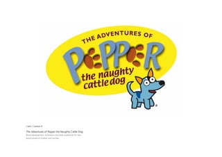 Client: Creative iD

The Adventures of Pepper the Naughty Cattle Dog
Brand development, illustration and book publishing for new
brand aimed at children and families
 
