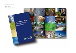 Client: Gosford City Council

Vision 2025
64 page strategy document
 