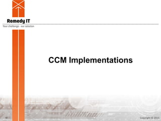 CCM Implementations




18                         Copyright © 2013
 