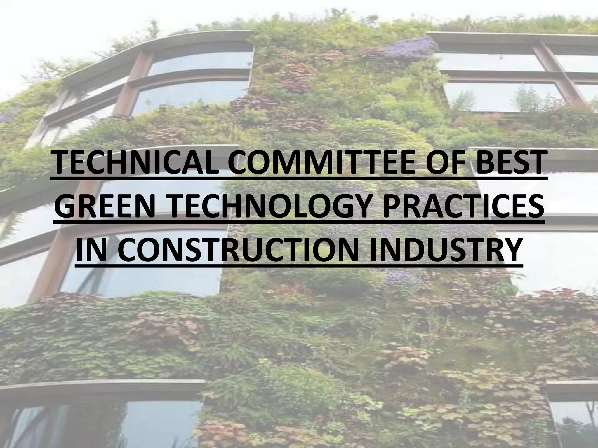 TECHNICAL COMMITTEE OF BEST
GREEN TECHNOLOGY PRACTICES
IN CONSTRUCTION INDUSTRY

 