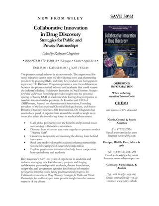 N E W F R O M W I L E Y
Collaborative Innovation
in Drug Discovery
StrategiesforPublicand
PrivatePartnerships
EditedbyRathnamChaguturu
• ISBN 978-0-470-44861-8 • 752 pages • Cloth • April 2014 •
US$135.00 / CAN $149.00 / £76.95 / €92.40
The pharmaceutical industry is at a crossroads. The urgent need for
novel therapies cannot stem the skyrocketing costs and plummeting
productivity plaguing R&D, and many key products are facing patent
expiration. Dr. Rathnam Chaguturu presents a case for collaboration
between the pharmaceutical industry and academia that could reverse
the industry's decline. Collaborative Innovation in Drug Discovery: Strategies
for Public and Private Partnerships provides insight into the potential
synergy of basing R&D in academia while leaving drug companies to
turn hits into marketable products. As Founder and CEO of
iDDPartners, focused on pharmaceutical innovation, Founding
president of the International Chemical Biology Society, and Senior
Director-Discovery Sciences, SRI International, Dr. Chaguturu has
assembled a panel of experts from around the world to weigh in on
issues that affect the two driving forces in medical advancement.
 Gain global perspectives on the benefits and potential issues
surrounding collaborative innovation
 Discover how industries can come together to prevent another
"Pharma Cliff"
 Learn how nonprofits are becoming the driving force behind
innovation
 Read case studies of specific academia-pharma partnerships
for real-life examples of successful collaboration
 Explore government initiatives that help foster cooperation
between industry and academia
Dr. Chaguturu’s thirty-five years of experience in academia and
industry, managing new lead discovery projects and forging
collaborative partnerships with academia, disease foundations,
nonprofits, and government agencies lend him an informative
perspective into the issues facing pharmaceutical progress. In
Collaborative Innovation in Drug Discovery: Strategies for Public and Private
Partnerships, he and his expert team provide insight into the various
nuances of the debate.
SAVE 30%!
ORDERING
INFORMATION
When ordering,
mention Promo Code
CHEM4
and receive a 30% discount!
North, Central & South
America
Tel: 877.762.2974
Email: custserv@wiley.com
Internet: www.wiley.com
Europe, Middle East, Africa &
Asia
Tel: +44 (0) 1243 843 294
Email: cs-books@wiley.co.uk
Internet: www.wileyeurope.com
Germany, Switzerland, &
Austria
Tel: +49 (0) 6201 606 400
Email: service@wiley-vch.de
Internet: www.wiley-vch.de
 
