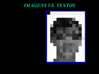 IMAGENS VS. TEXTOS
 