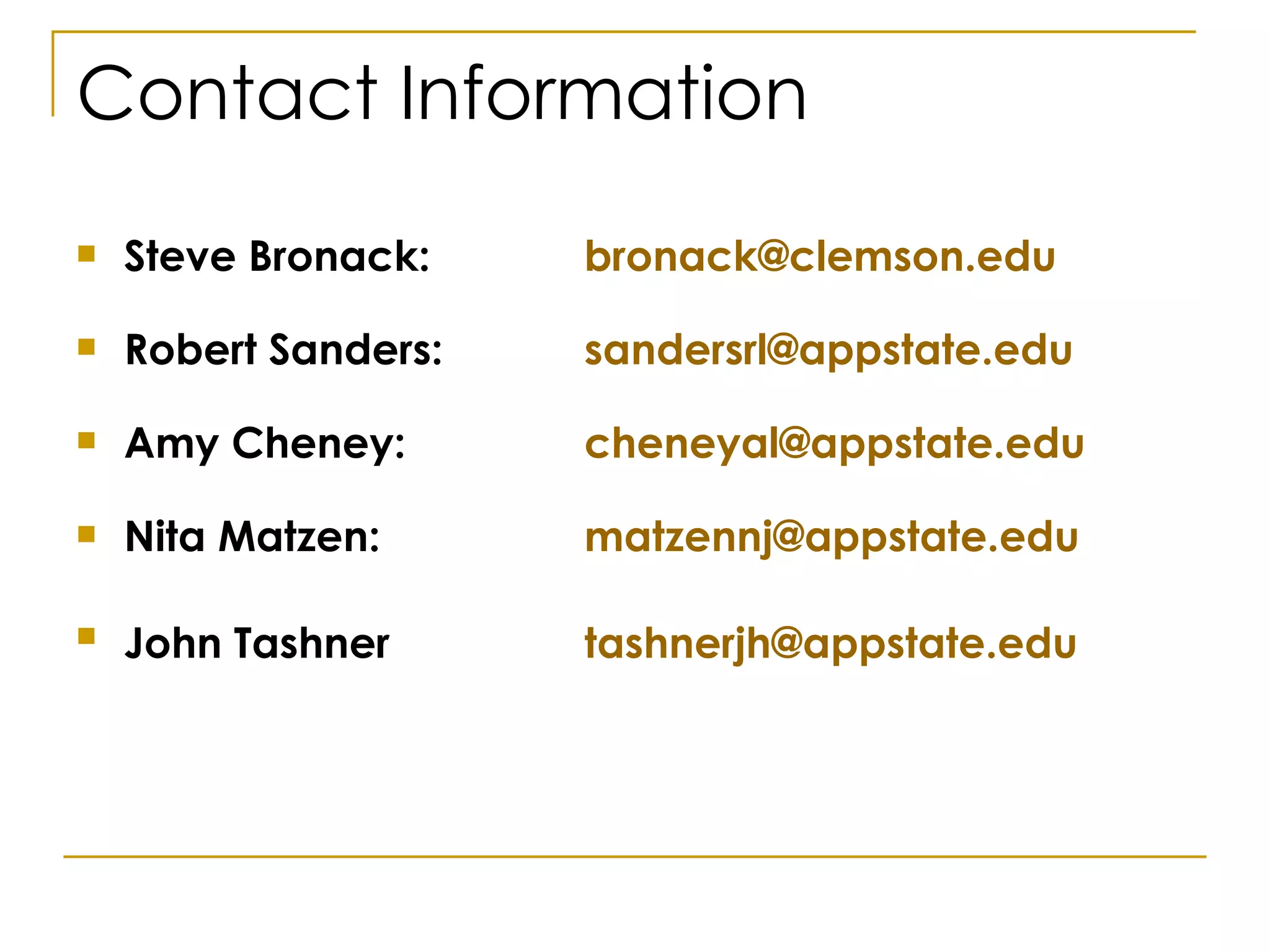 Contact Information Steve Bronack:  [email_address]   Robert Sanders:  [email_address] Amy Cheney:  [email_address] Nita Matzen:  [email_address] John Tashner [email_address]   