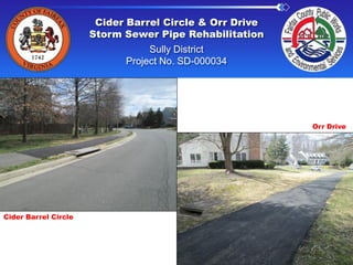 Cider Barrel Circle & Orr Drive
Storm Sewer Pipe Rehabilitation
Sully District
Project No. SD-000034
Cider Barrel Circle
Orr Drive
 